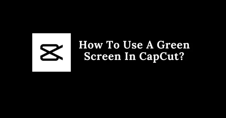 How To use A Green Screen In CapCut Featured Image