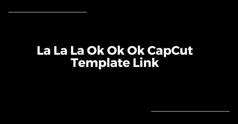 La La La Ok Ok Ok CapCut Template Link Featured Image
