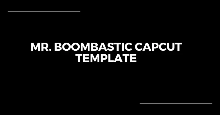 Mr. Boombastic CapCut Template Featured Images