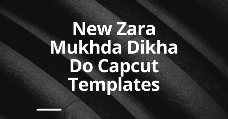 New Zara Mukhda Dikha Do Capcut Templates Featured Image