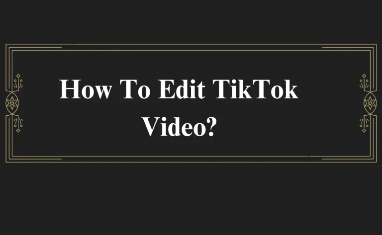 How To Edit TikTok Video?